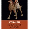 Stein Aurel: Ősi ösvényeken Ázsiában
