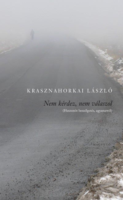 Krasznahorkai László: Nem kérdez nem válaszol