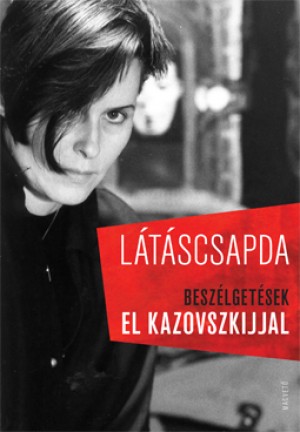 Látáscsapda – Beszélgetések El Kazovszkijjal 