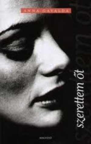 Anna Gavalda: Szerettem őt