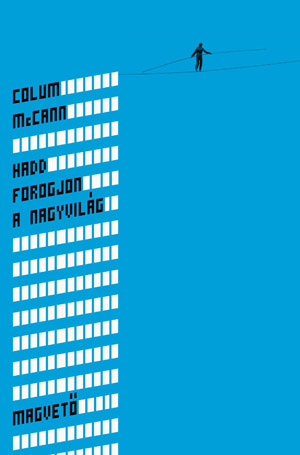 Colum McCann: Hadd forogjon a nagyvilág