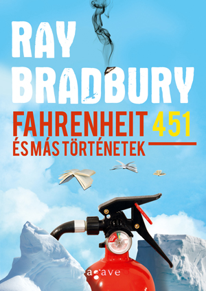 Ray Bradbury: Fahrenheit 451 és más történetek
