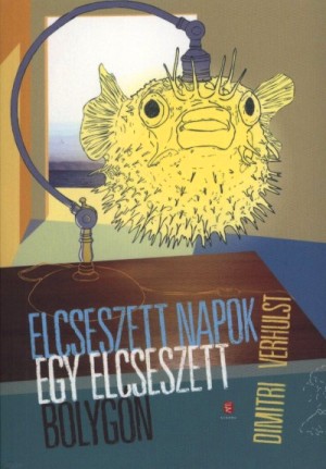 Dimitri Verhulst: Elcseszett napok egy elcseszett bolygón 