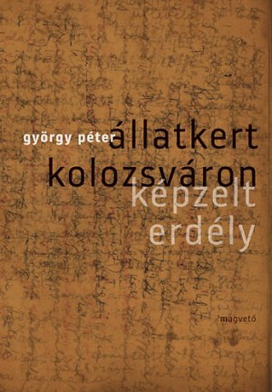 György Péter: Állatkert Kolozsváron - Képzelt Erdély