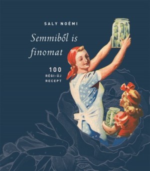 Saly Noémi: Semmiből is finomat