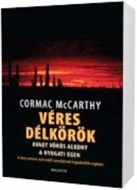 Cormac McCarthy: Véres délkörök avagy vörös alkony a nyugati égen