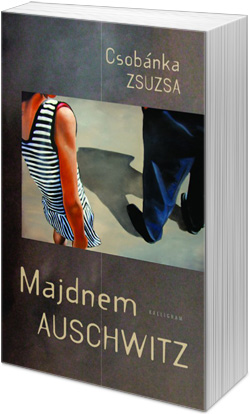 Csobánka Zsuzsa: Majdnem Auschwitz  (Forrás: cultura.hu)