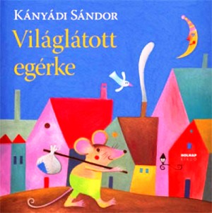 Kányádi Sándor: Világlátott egérke