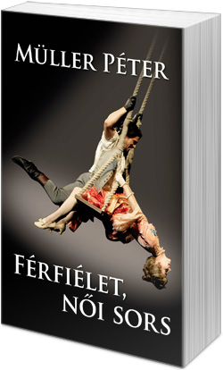 Müller Péter: Férfiélet, női sors