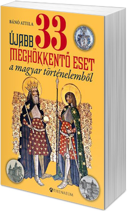 Bánó Attila: Újabb 33 meghökkentő eset a magyar történelemből (fotó: Cultura)