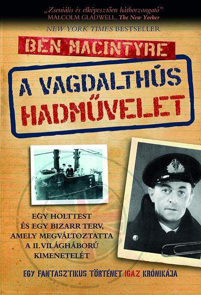 Ben Macintyre: A Vagdalthús hadművelet