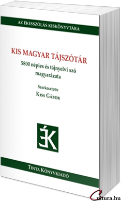 Kiss Gábor (szerkesztő): Kis magyar tájszótár (Fotó: Cultura)
