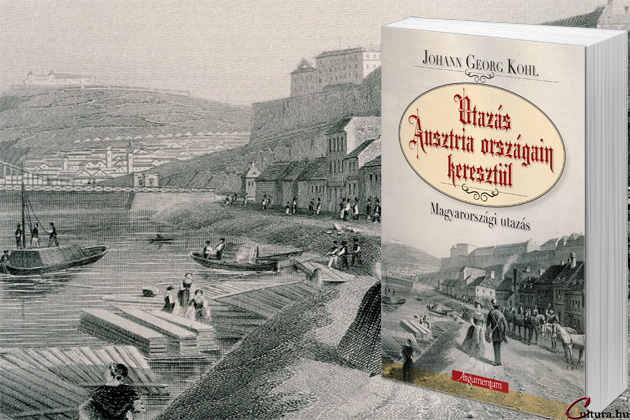 Johann Georg Kohl: Ausztria országain keresztül – Magyarországi utazás