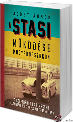 Jobst Ágnes: A Stasi működése Magyarországon