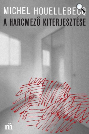 Michel Houellebecq: A harcmező kiterjesztése