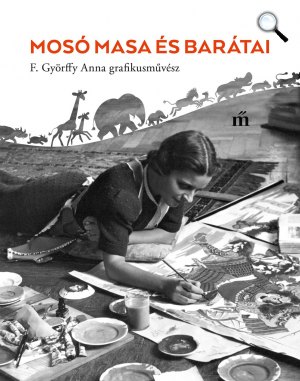 F. Györffy Anna: Mosó Masa és barátai 