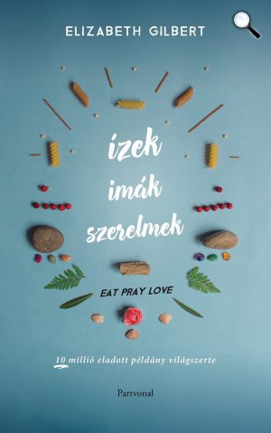 Elizabeth Gilbert Eat, Pray, Love (Ízek, imák, szerelme