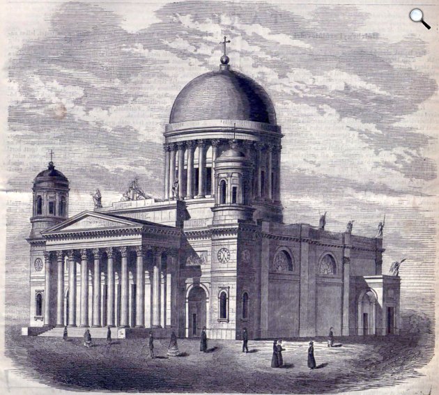 Hild József, Kühnel Pál, Packh János: Az esztergomi bazilika, 1822-1856 (Fotó: OSZK/Vasárnapi Ujság 1900)