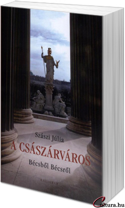 Szászi Júlia: A császárváros -- Bécsből Bécsről 