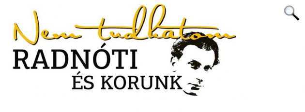 Nem tudhatom - Radnóti és korunk