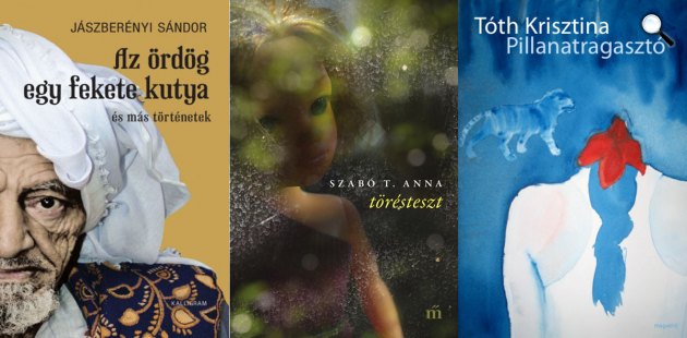Jászberényi Sándor: Az ördög egy fekete kutya - Szabó T. Anna: Törésteszt - Tóth Krisztina: Pillanatragasztó 