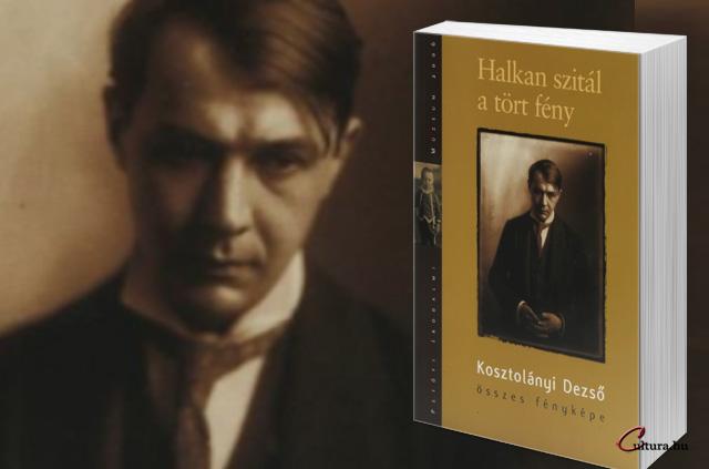Kosztolányi Dezső (1885-1936) - Kovács Ida (szerk.): Halkan ​szitál a tört fény (Fotó: PIM, Cultura.hu)