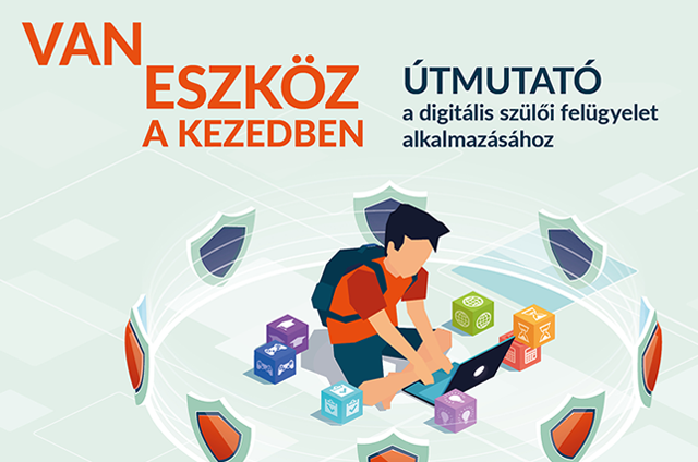 Van eszköz a kezedben - Útmutató a digitális szülői felügyelet alkalmazásához