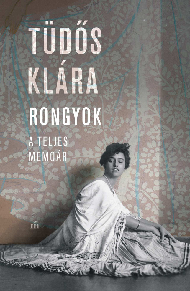 Tüdős Klára: Rongyok. A teljes memoár
