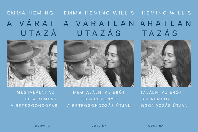 Emma Heming Willis: A váratlan utazás - Megtalálni az erőt, a reményt és önmagadat a beteggondozás útján