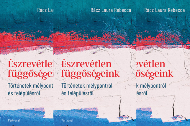 Rácz Laura Rebecca: Észrevétlen függőségeink - Történetek mélypontról és felépülésről